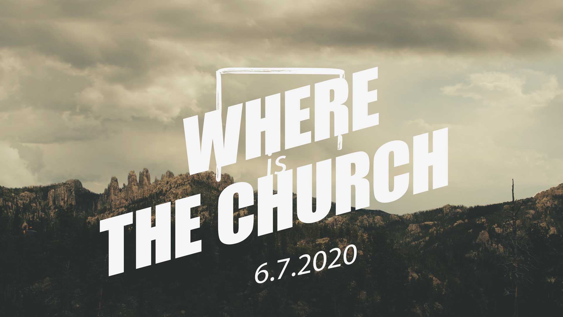 Where Is The Church? 6.7.2020